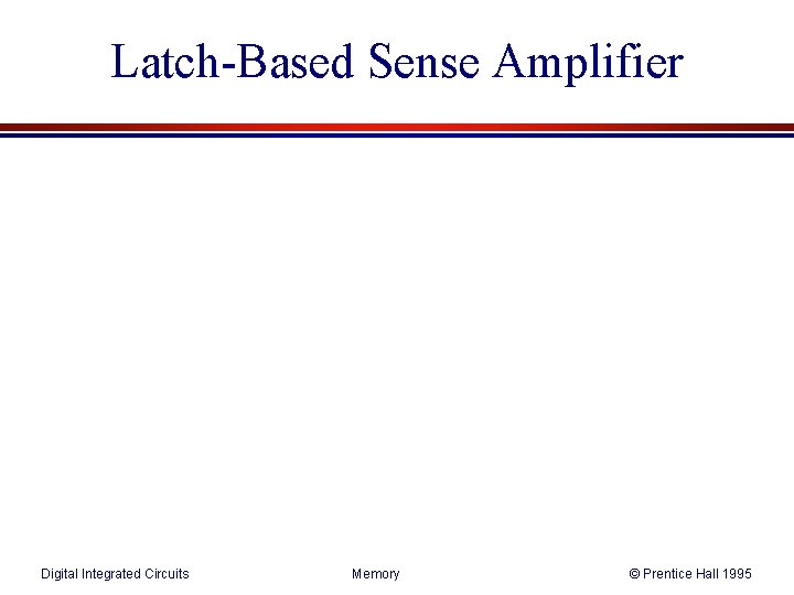 Latch-Based Sense Amplifier Digital Integrated Circuits Memory © Prentice Hall 1995 