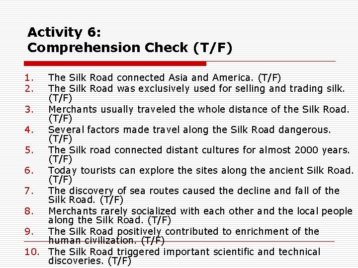 Activity 6: Comprehension Check (T/F) 1. 2. The Silk Road connected Asia and America.