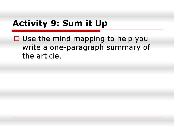 Activity 9: Sum it Up o Use the mind mapping to help you write