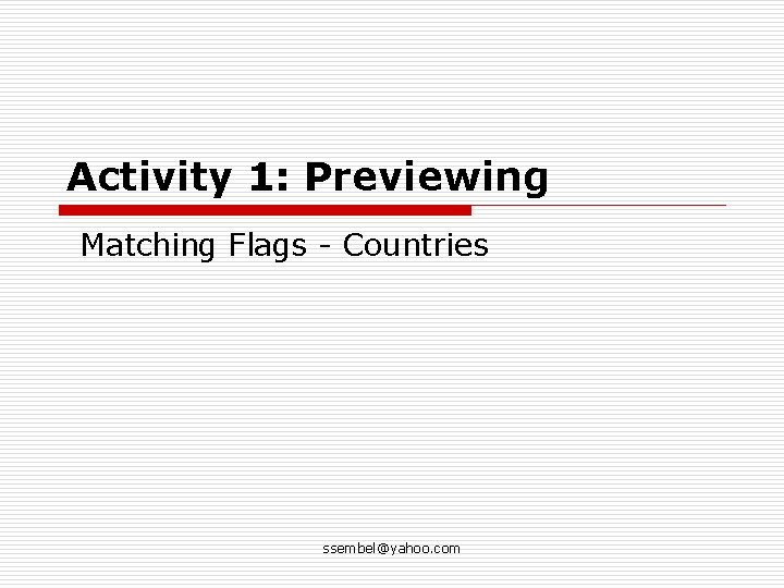 Activity 1: Previewing Matching Flags - Countries ssembel@yahoo. com 