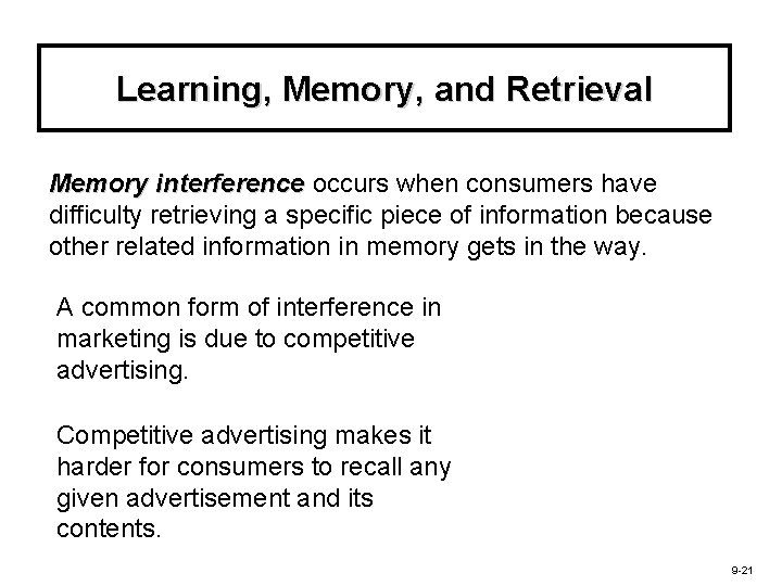 Learning, Memory, and Retrieval Memory interference occurs when consumers have difficulty retrieving a specific