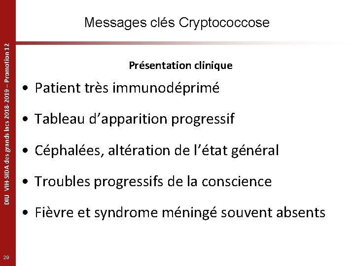 DIU VIH-SIDA des grands lacs 2018 -2019 – Promotion 12 Messages clés Cryptococcose 29