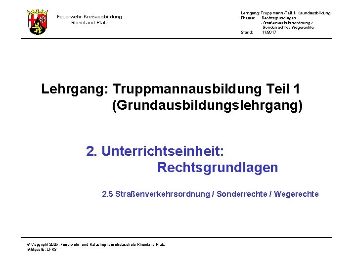 Feuerwehr-Kreisausbildung Rheinland-Pfalz Lehrgang: Truppmann -Teil 1 - Grundausbildung Thema: Rechtsgrundlagen -Straßenverkehrsordnung / Sonderrechte /