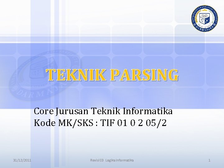 TEKNIK PARSING Core Jurusan Teknik Informatika Kode MK/SKS : TIF 01 0 2 05/2