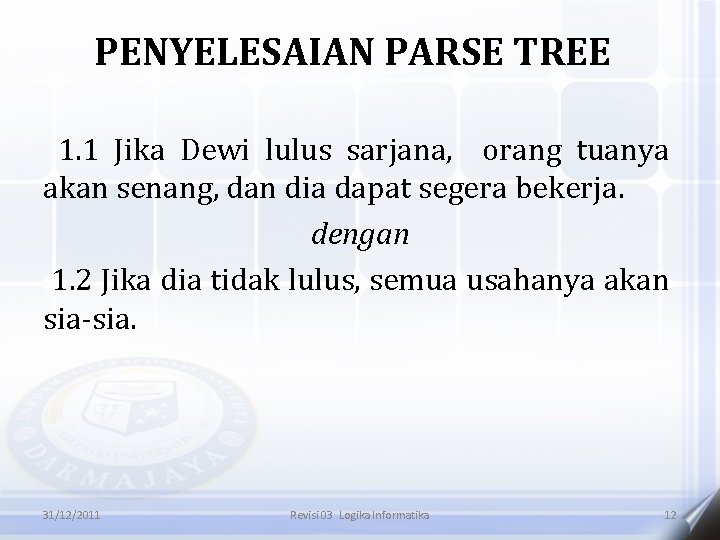 PENYELESAIAN PARSE TREE 1. 1 Jika Dewi lulus sarjana, orang tuanya akan senang, dan