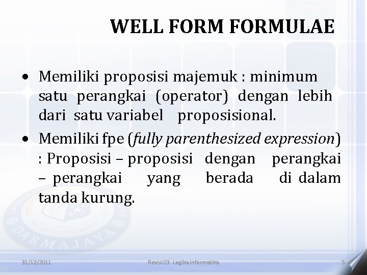 WELL FORMULAE · Memiliki proposisi majemuk : minimum satu perangkai (operator) dengan lebih dari