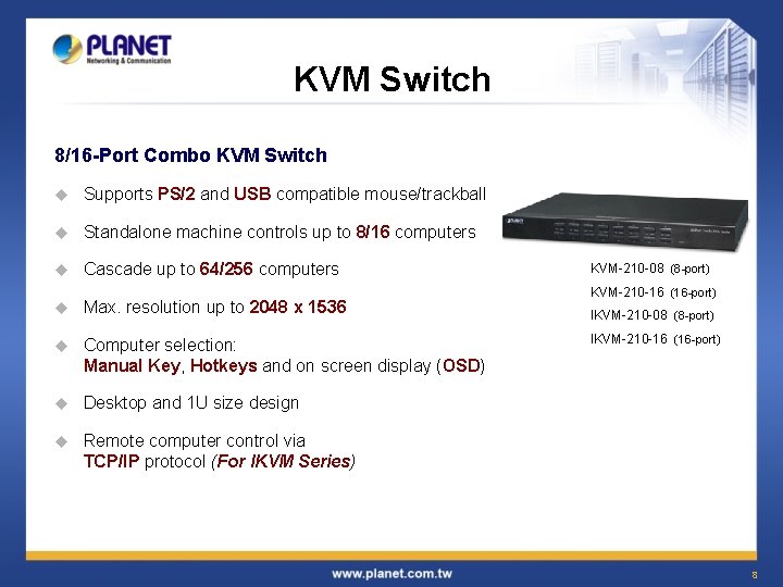 KVM Switch 8/16 -Port Combo KVM Switch u Supports PS/2 and USB compatible mouse/trackball