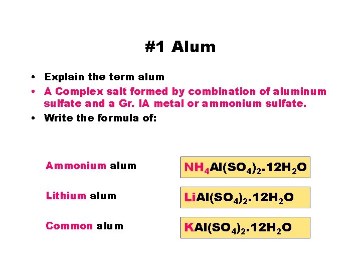 #1 Alum • Explain the term alum • A Complex salt formed by combination