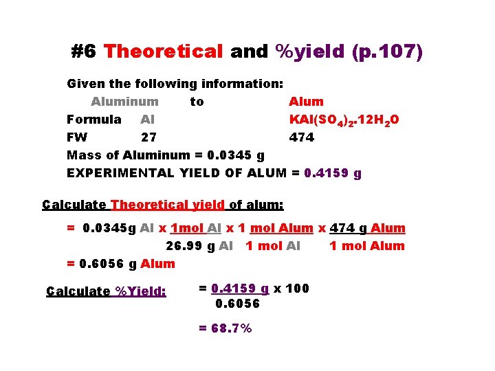 #6 Theoretical and %yield (p. 107) Given the following information: Aluminum to Alum Formula