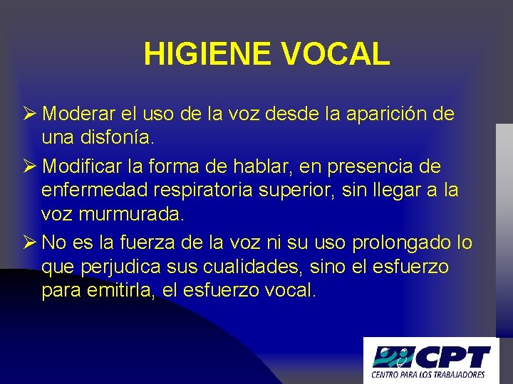 HIGIENE VOCAL Ø Moderar el uso de la voz desde la aparición de una