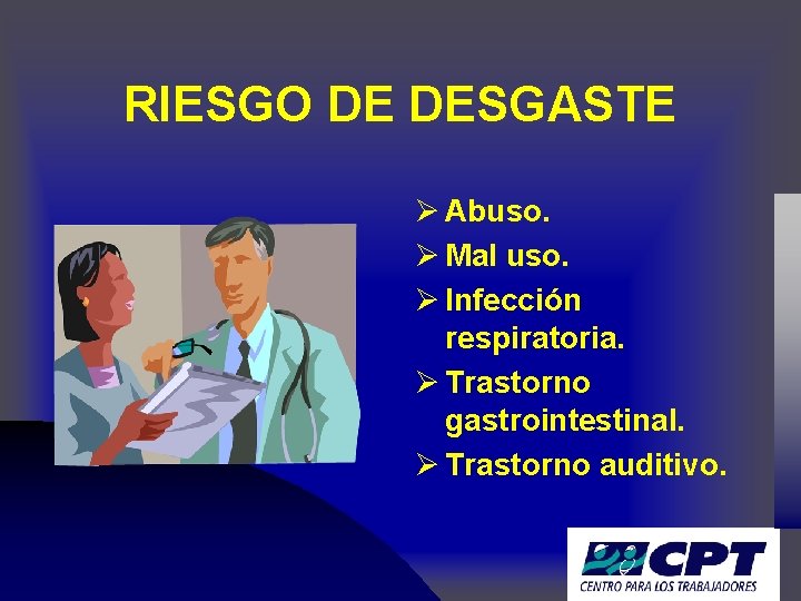 RIESGO DE DESGASTE Ø Abuso. Ø Mal uso. Ø Infección respiratoria. Ø Trastorno gastrointestinal.