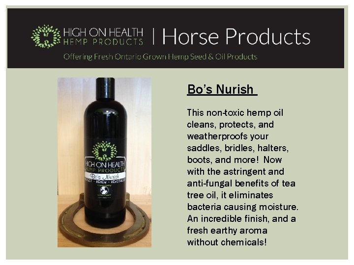 Bo’s Nurish This non-toxic hemp oil cleans, protects, and weatherproofs your saddles, bridles, halters,