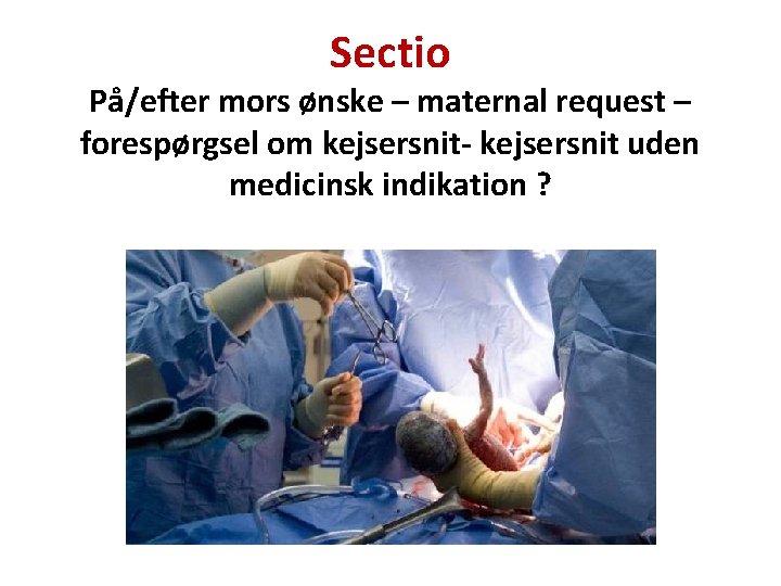 Sectio På/efter mors ønske – maternal request – forespørgsel om kejsersnit- kejsersnit uden medicinsk
