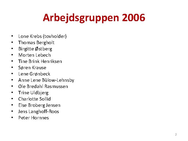 Arbejdsgruppen 2006 • • • • Lone Krebs (tovholder) Thomas Bergholt Birgitte Østberg Morten