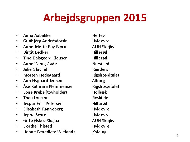 Arbejdsgruppen 2015 • • • • • Anna Aabakke Guðbjörg Andrésdóttir Anne-Mette Bay Bjørn