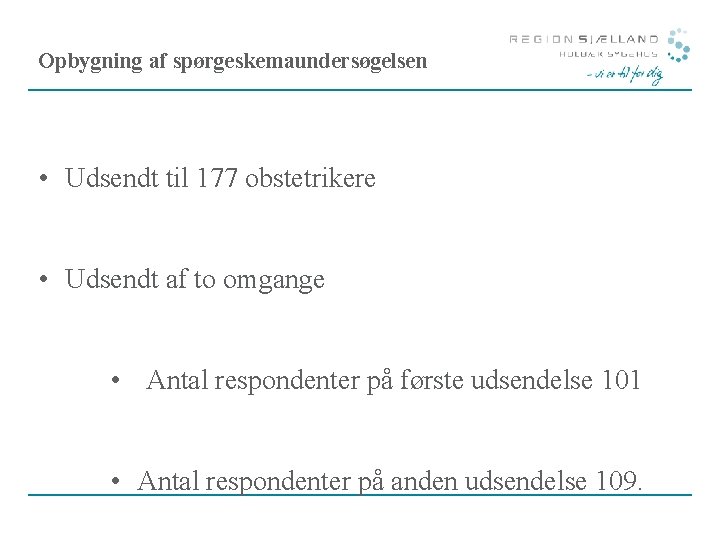 Opbygning af spørgeskemaundersøgelsen • Udsendt til 177 obstetrikere • Udsendt af to omgange •