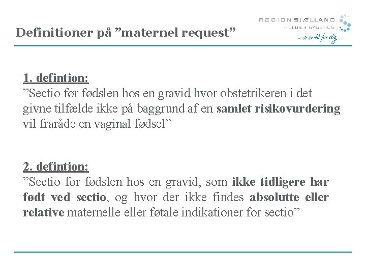Definitioner på ”maternel request” 1. defintion: ”Sectio før fødslen hos en gravid hvor obstetrikeren