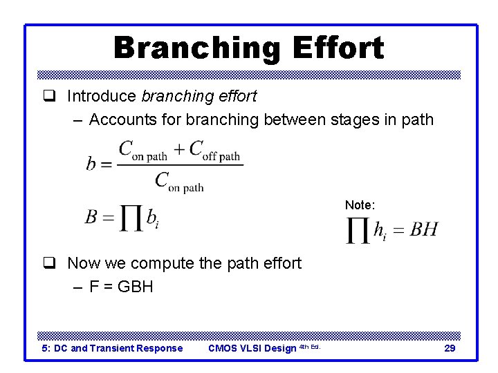 Branching Effort q Introduce branching effort – Accounts for branching between stages in path