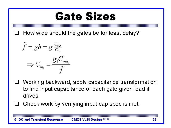 Gate Sizes q How wide should the gates be for least delay? q Working