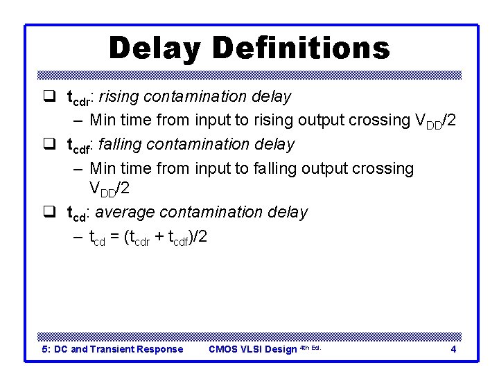 Delay Definitions q tcdr: rising contamination delay – Min time from input to rising