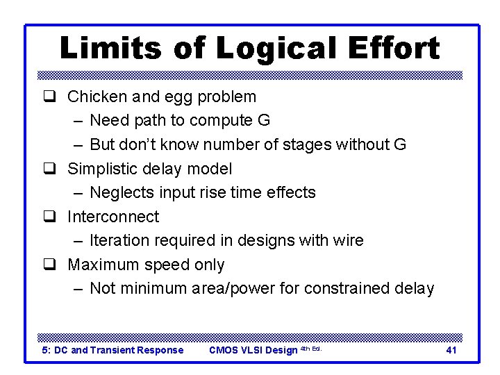 Limits of Logical Effort q Chicken and egg problem – Need path to compute