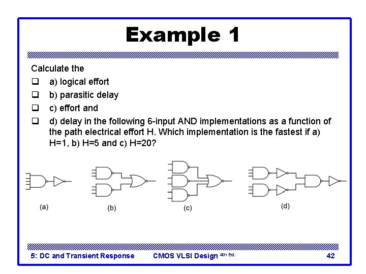 Example 1 Calculate the q a) logical effort q b) parasitic delay q c)