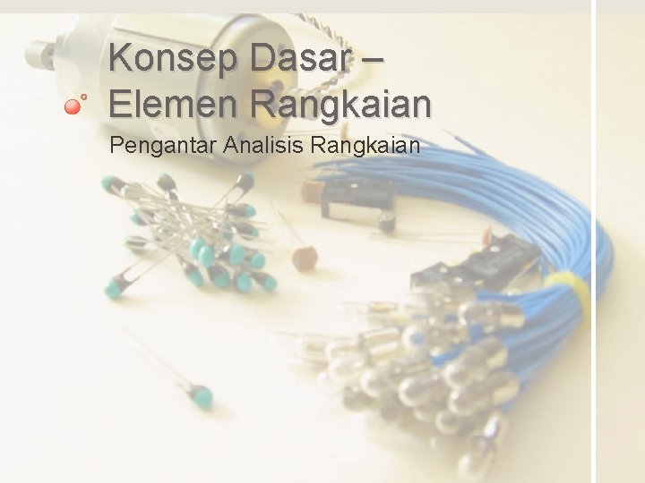 Konsep Dasar – Elemen Rangkaian Pengantar Analisis Rangkaian 