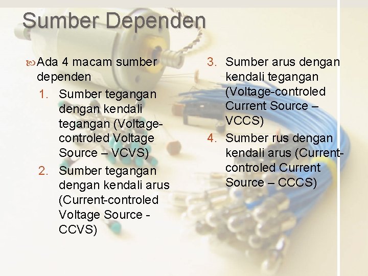 Sumber Dependen Ada 4 macam sumber dependen 1. Sumber tegangan dengan kendali tegangan (Voltagecontroled