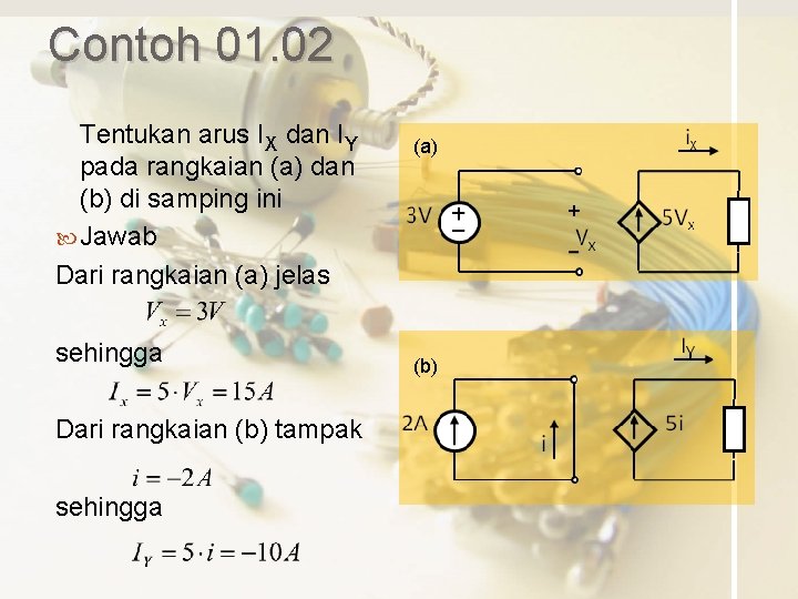 Contoh 01. 02 Tentukan arus IX dan IY pada rangkaian (a) dan (b) di