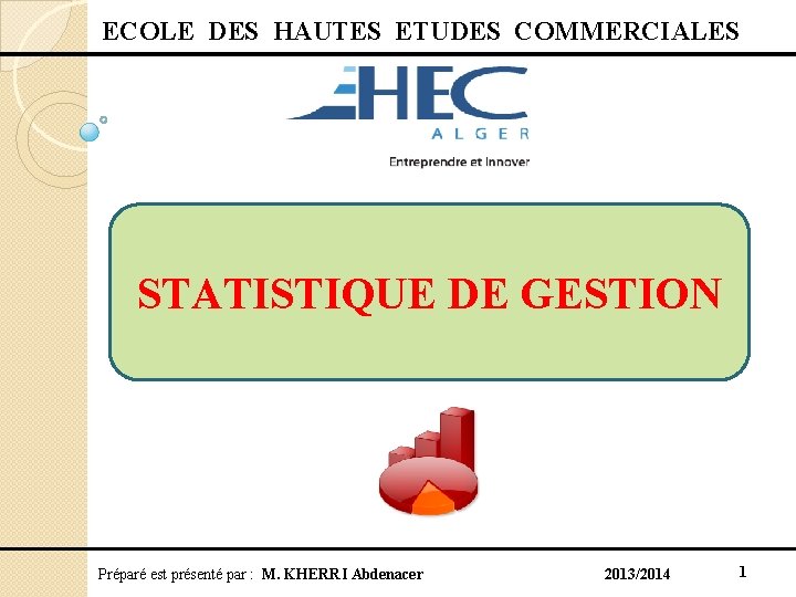  ECOLE DES HAUTES ETUDES COMMERCIALES STATISTIQUE DE GESTION Préparé est présenté par :