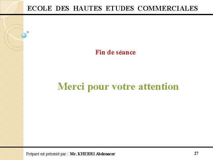  ECOLE DES HAUTES ETUDES COMMERCIALES Fin de séance Merci pour votre attention Préparé