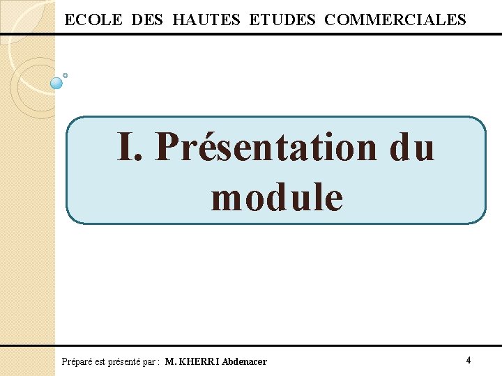  ECOLE DES HAUTES ETUDES COMMERCIALES I. Présentation du module Préparé est présenté par