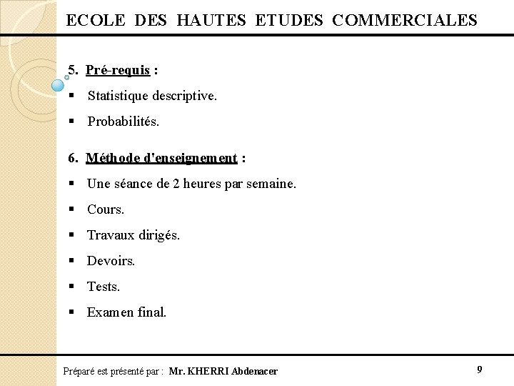  ECOLE DES HAUTES ETUDES COMMERCIALES 5. Pré-requis : § Statistique descriptive. § Probabilités.