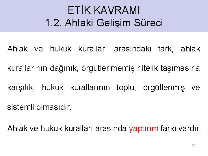 ETİK KAVRAMI 1. 2. Ahlaki Gelişim Süreci Ahlak ve hukuk kuralları arasındaki fark, ahlak