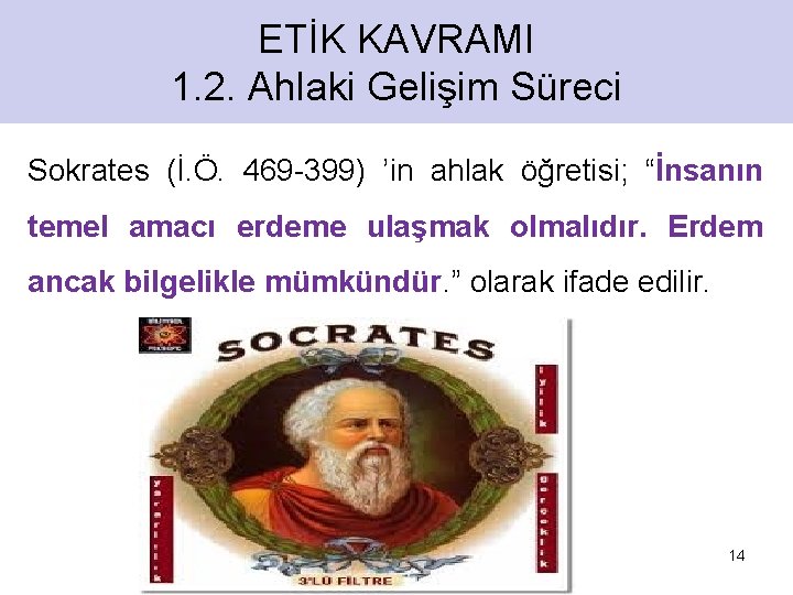 ETİK KAVRAMI 1. 2. Ahlaki Gelişim Süreci Sokrates (İ. Ö. 469 -399) ’in ahlak