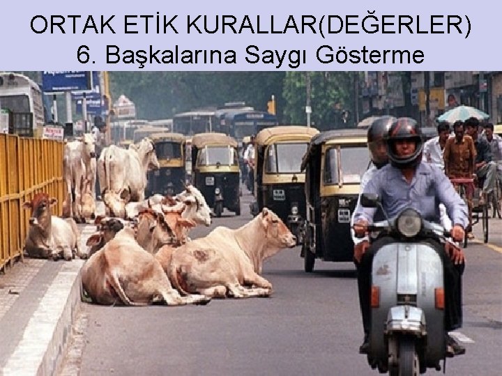 ORTAK ETİK KURALLAR(DEĞERLER) 6. Başkalarına Saygı Gösterme 27 