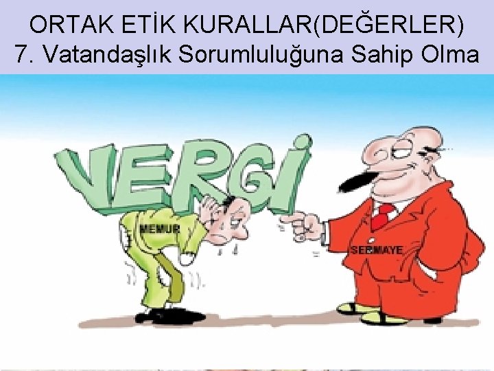 ORTAK ETİK KURALLAR(DEĞERLER) 7. Vatandaşlık Sorumluluğuna Sahip Olma 28 