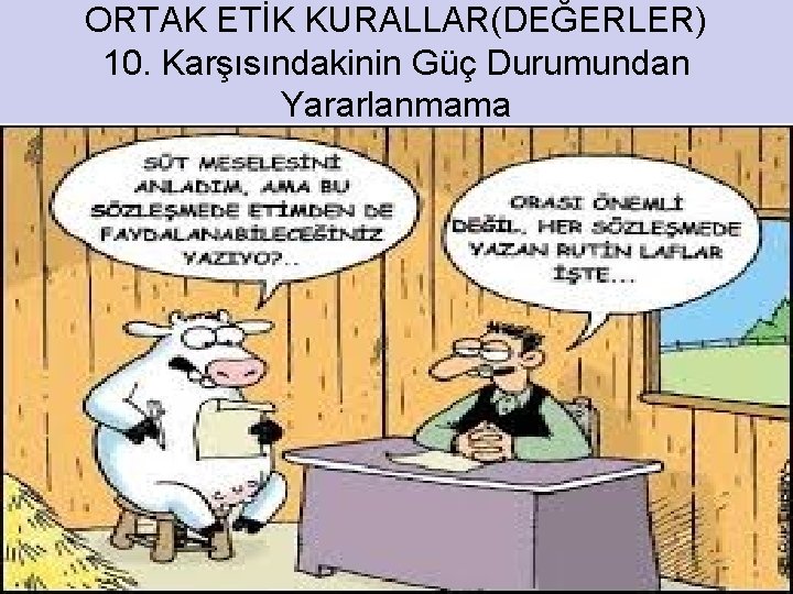 ORTAK ETİK KURALLAR(DEĞERLER) 10. Karşısındakinin Güç Durumundan Yararlanmama 32 