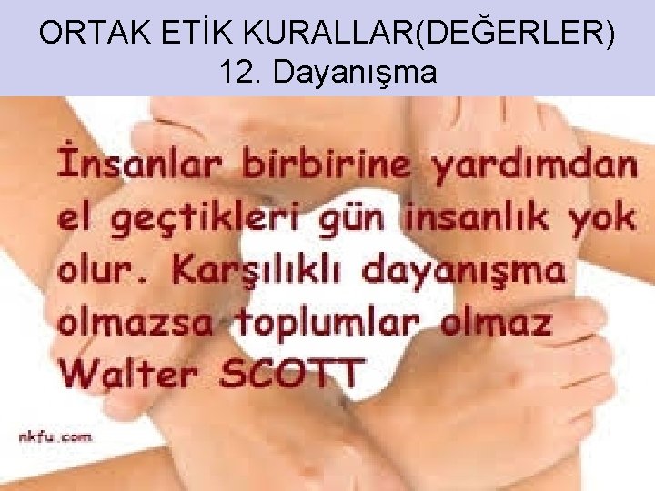 ORTAK ETİK KURALLAR(DEĞERLER) 12. Dayanışma 34 