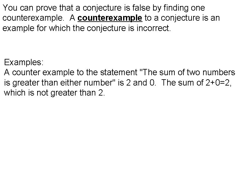 You can prove that a conjecture is false by finding one counterexample. A counterexample