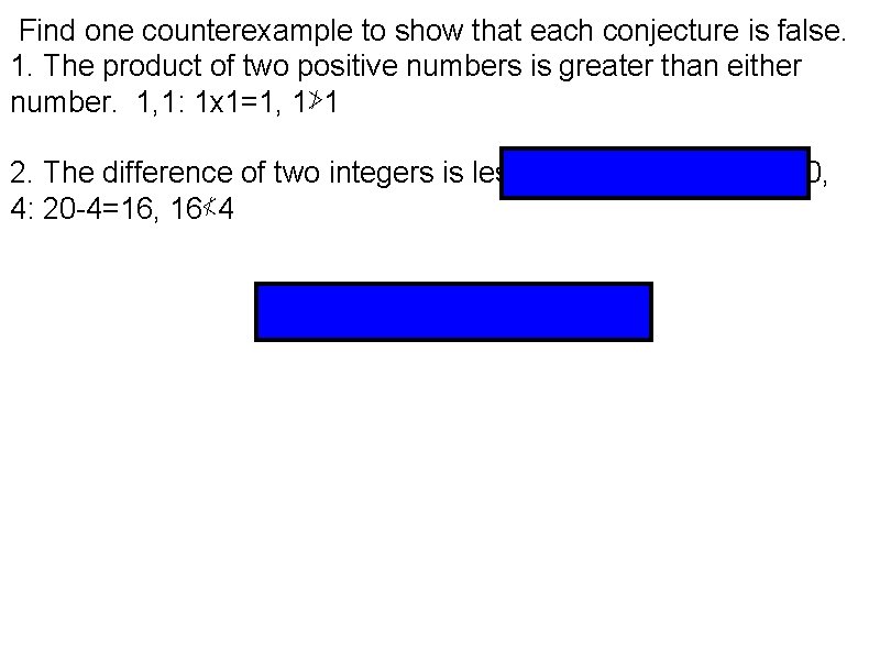 Find one counterexample to show that each conjecture is false. 1. The product of