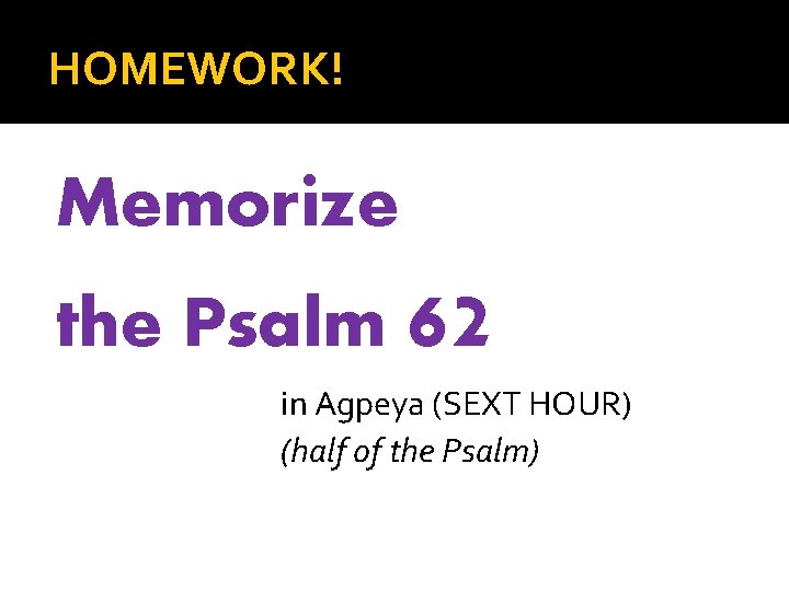 HOMEWORK! Memorize the Psalm 62 in Agpeya (SEXT HOUR) (half of the Psalm) 