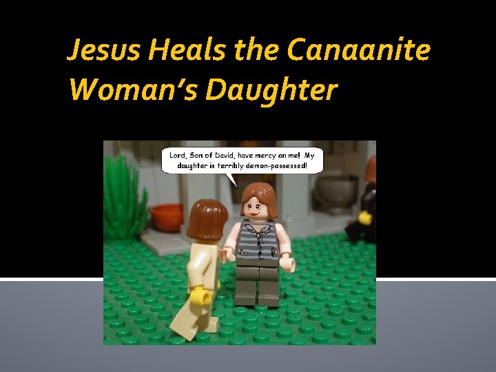 Jesus Heals the Canaanite Woman’s Daughter 