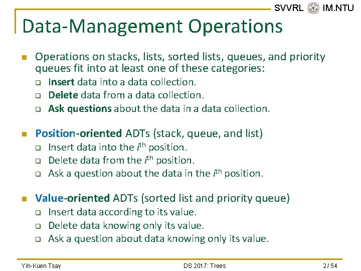 SVVRL @ IM. NTU Data-Management Operations n Operations on stacks, lists, sorted lists, queues,