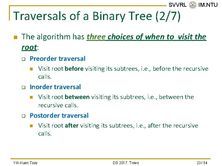 SVVRL @ IM. NTU Traversals of a Binary Tree (2/7) n The algorithm has