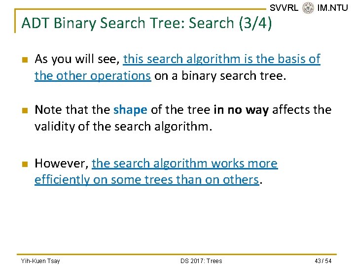 SVVRL @ IM. NTU ADT Binary Search Tree: Search (3/4) n n n As