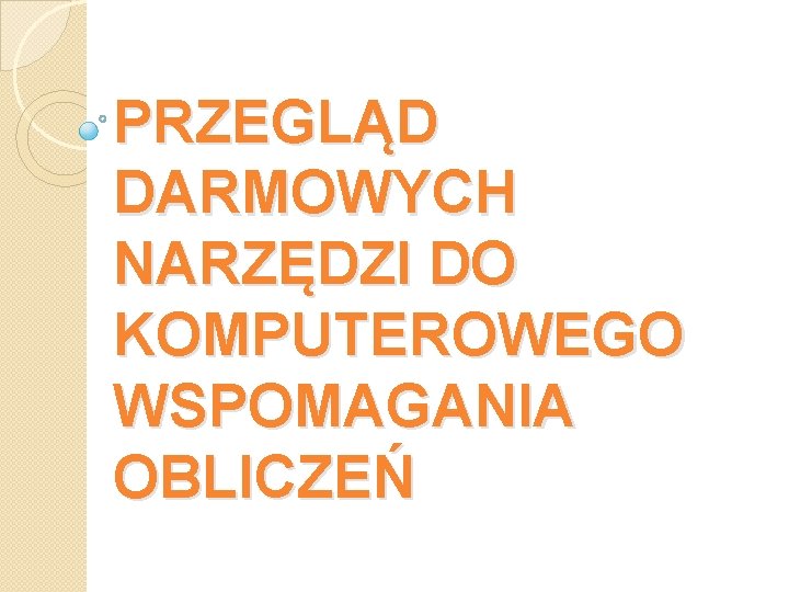 PRZEGLĄD DARMOWYCH NARZĘDZI DO KOMPUTEROWEGO WSPOMAGANIA OBLICZEŃ 