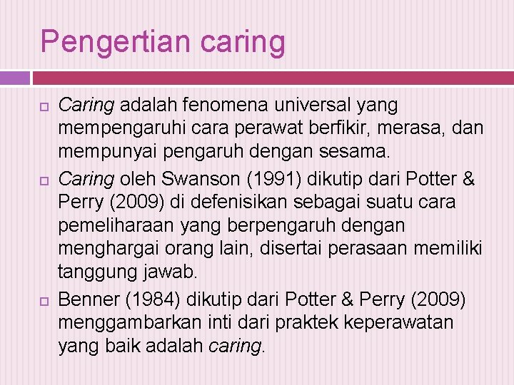 Pengertian caring Caring adalah fenomena universal yang mempengaruhi cara perawat berfikir, merasa, dan mempunyai