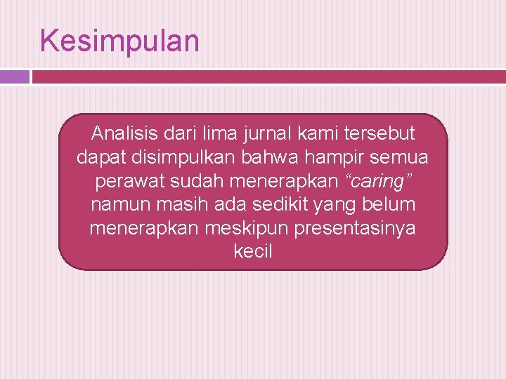 Kesimpulan Analisis dari lima jurnal kami tersebut dapat disimpulkan bahwa hampir semua perawat sudah