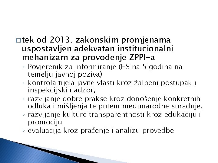 � tek od 2013. zakonskim promjenama uspostavljen adekvatan institucionalni mehanizam za provođenje ZPPI-a ◦